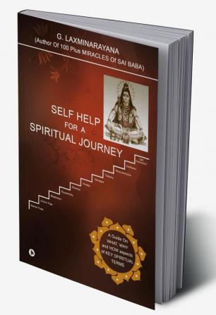 Self Help for a Spiritual Journey : A Guide on What Why and How Aspects of Key Spiritual Terms