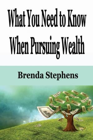 What You Need to Know When Pursuing Wealth