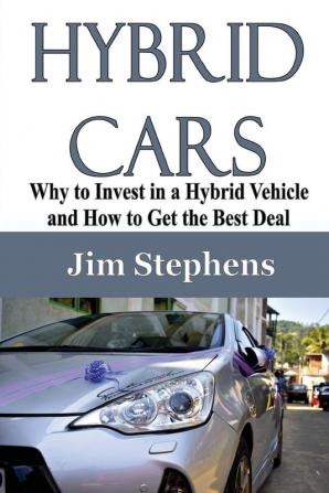 Hybrid Cars: Why to Invest in a Hybrid Vehicle and How to Get the Best Deal