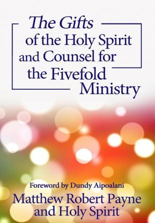 The Gifts of the Holy Spirit and Counsel for the Fivefold Ministry: 2 (Intimate Conversations with the Holy Spirit)