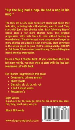 Zip The Bug Chapter Book: Sound-Out Phonics Books Help Developing Readers including Students with Dyslexia Learn to Read (Step 1 in a Systematic ... Books): 4 (Dog on a Log Chapter Books)