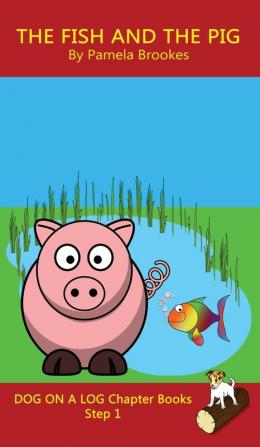 The Fish and The Pig Chapter Book: Sound-Out Phonics Books Help Developing Readers including Students with Dyslexia Learn to Read (Step 1 in a ... Books): 5 (Dog on a Log Chapter Books)