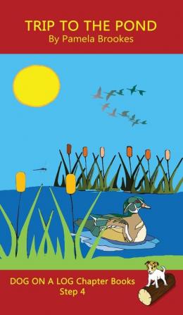 Trip To The Pond Chapter Book: (Step 4) Sound Out Books (systematic decodable) Help Developing Readers including Those with Dyslexia Learn to Read with Phonics: 20 (Dog on a Log Chapter Books)