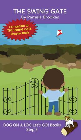 The Swing Gate: Sound-Out Phonics Books Help Developing Readers including Students with Dyslexia Learn to Read (Step 5 in a Systematic Series of Decodable Books): 25 (Dog on a Log Let's Go! Books)