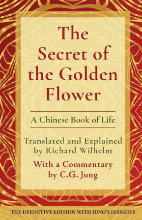 The Secret of the Golden Flower: A Chinese Book of Life