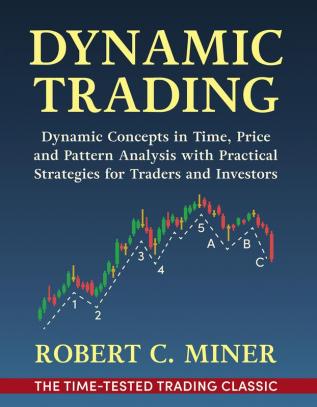 Dynamic Trading: Dynamic Concepts in Time Price & Pattern Analysis With Practical Strategies for Traders & Investors