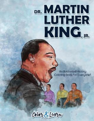 Dr. Martin Luther King Jr. (Color and Learn): An Illustrated History Coloring Book For Everyone!