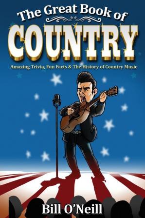 The Great Book of Country: Amazing Trivia Fun Facts & The History of Country Music