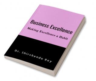 Business Excellence : Making Excellence a Habit