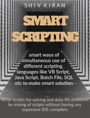 SMART SCRIPTING : Smart way of scripting in VB SCRIPT BATCH SCRIPT JAVA SCRIPT simultaneously