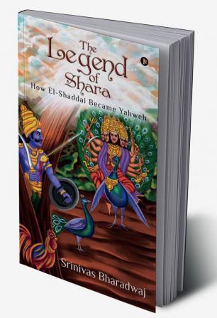 The Legend of Shara : How El-Shaddai Became Yahweh