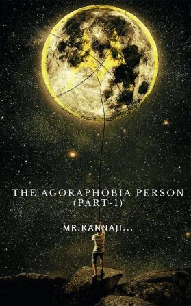 THE AGORAPHOBIA PERSON (PART-1)