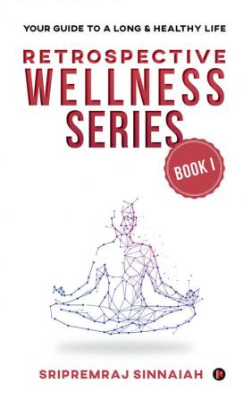 Retrospective Wellness Series : Your Guide to a Long &amp; Healthy Life