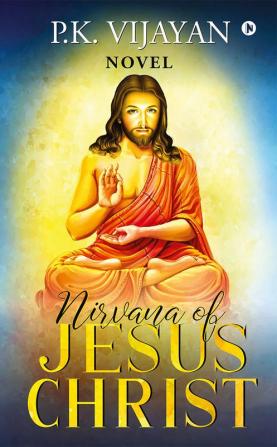 Nirvana of Jesus Christ : Novel