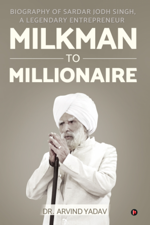 Milkman to Millionaire : Biography of Sardar Jodh Singh a Legendary Entrepreneur