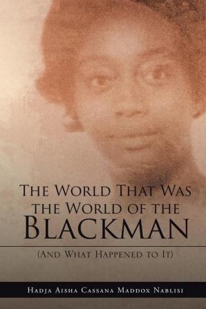 The World That Was the World of the Blackman: And What Happened to It