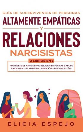 Guía de supervivencia de personas altamente empáticas y relaciones narcisistas 2 libros en 1: Protégete de narcisistas relaciones tóxicas y abuso emocional + Plan de recuperación + Reto de 30 días