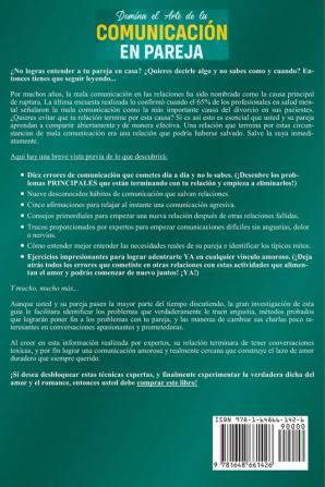 Domina el arte de la comunicación en pareja: Conecta intensamente con tu pareja y aprende los pasos para comunicarte efectivamente y alcanzar intimidad y complicidad inquebrantable