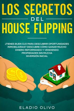 Los secretos del house flipping: ¿Tienes buen ojo para descubrir oportunidades inmobiliarias? Descubre cómo ganar mucho dinero reformando y vendiendo propiedades sin mucha inversión inicial