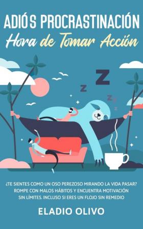 Adiós procrastinación hora de tomar acción: Te sientes como un oso perezoso mirando la vida pasar? Rompe con malos hábitos y encuentra motivación sin límites. Incluso siendo un flojo sin remedio