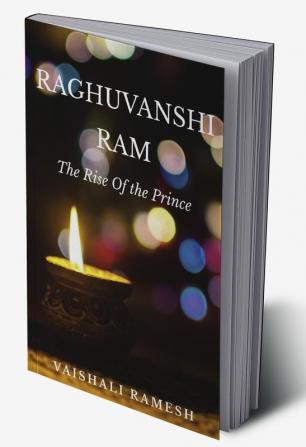 RAGHUVANSHI RAM : THE RISE OF THE PRINCE