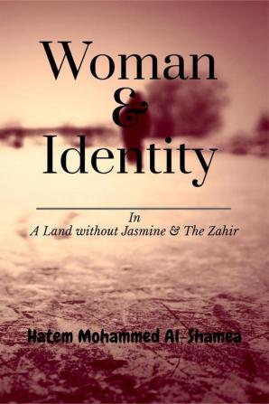 Woman &amp; Identity : The Zahir and A Land without Jasmine