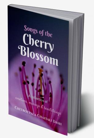 Songs of the Cherry Blossom : A collection of musings emotions and heartstrings