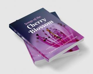 Songs of the Cherry Blossom : A collection of musings emotions and heartstrings