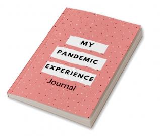 My Pandemic Experience Journal : Corona Virus Experience Dairy