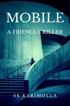 MOBILE : A Friendly Killer