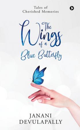 The Wings of a Blue Butterfly : Tales of Cherished Memories