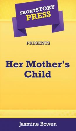 Short Story Press Presents Her Mother's Child