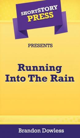 Short Story Press Presents Running Into The Rain