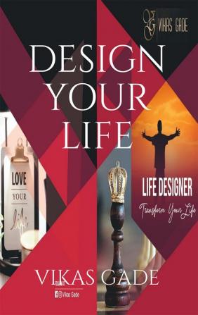 DESIGN YOUR LIFE : LIVE LIFE BY CHOICE!