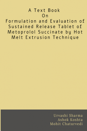 Formulation and Evaluation of Sustained Release Tablet of Metoprolol Succinate by Hot Melt Extrusion Technique : Hot Melt Extrusion Technique