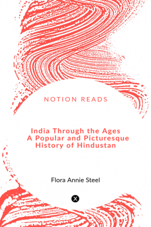 India Through the Ages A Popular and Picturesque History of Hindustan