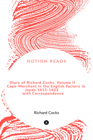 Diary of Richard Cocks Volume II Cape-Merchant in the English Factory in Japan 1615-1622 with Correspondence