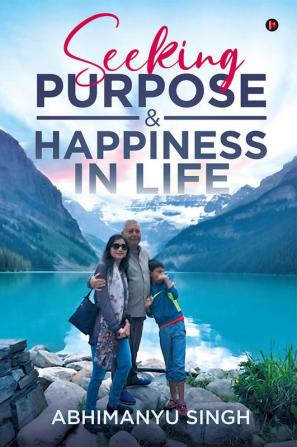 Seeking Purpose &amp; Happiness in Life