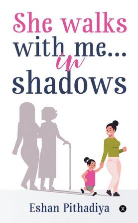 She walks with me…in shadows