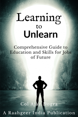 Learning to Unlearn : A Comprehensive Guide to Education and Skills for Jobs of Future