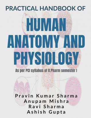 Practical Handbook of Human Anatomy and Physiology : As per PCI syllabus of B.Pharm semester I