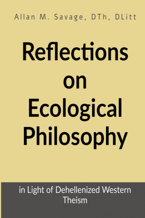 Reflections on Ecological Philosophy : In Light of Dehellenized Western Theism