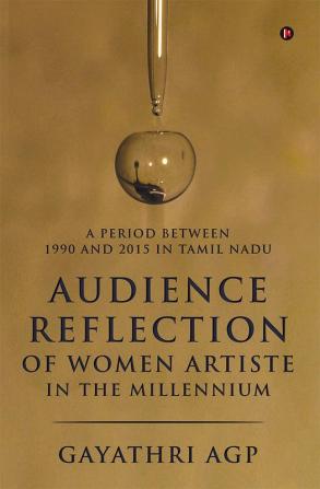 Audience Reflection of Women Artiste in the Millennium: A Period Between 1990 and 2015 in Tamil Nadu