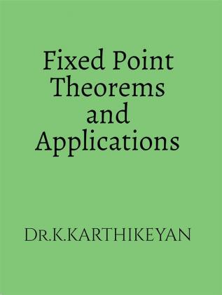 Fixed Point Theorems and Applications : Theorems and Applications