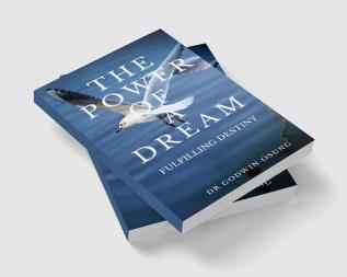 THE POWER OF A DREAM : FULFILLING DESTINY