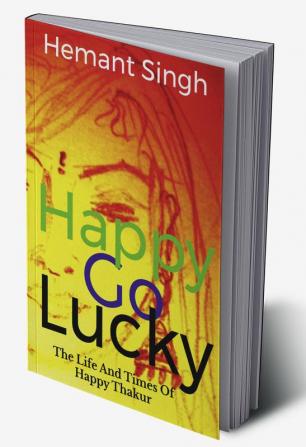 Happy-Go-Lucky : The Life and Times of Happy Thakur