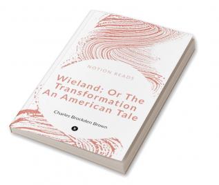 WIELAND; OR THE TRANSFORMATION An American Tale