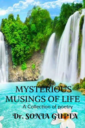 Mysterious musings of life- A Collection of poetry