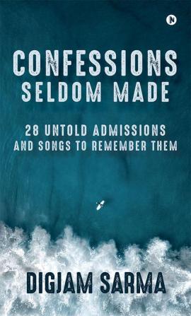 Confessions Seldom Made : 28 Untold Admissions and Songs to Remember Them