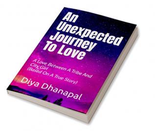 An Unexpected Journey To Love : A Love Between A Tribe And A City Girl